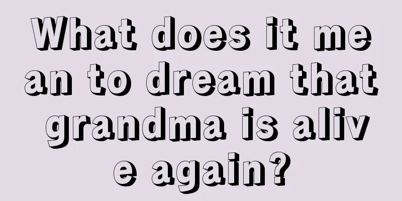 What does it mean to dream that grandma is alive again?