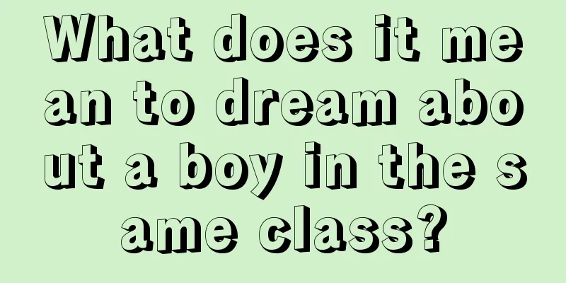 What does it mean to dream about a boy in the same class?