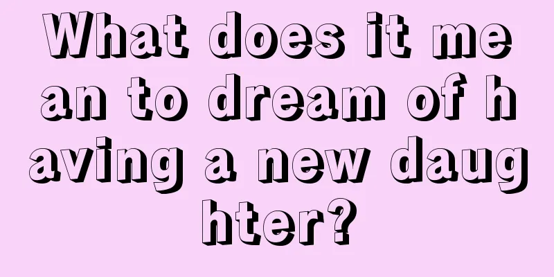 What does it mean to dream of having a new daughter?