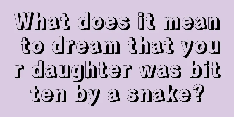 What does it mean to dream that your daughter was bitten by a snake?