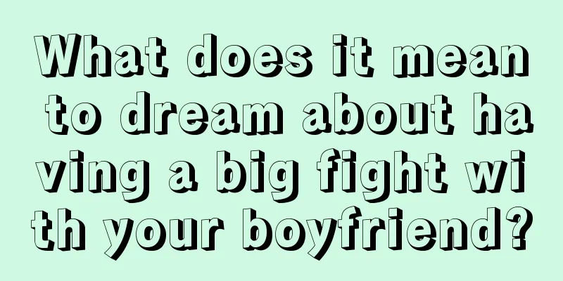 What does it mean to dream about having a big fight with your boyfriend?