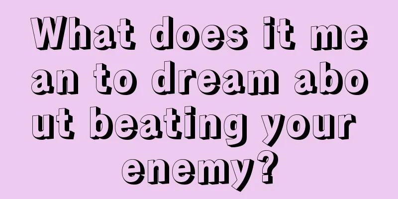 What does it mean to dream about beating your enemy?