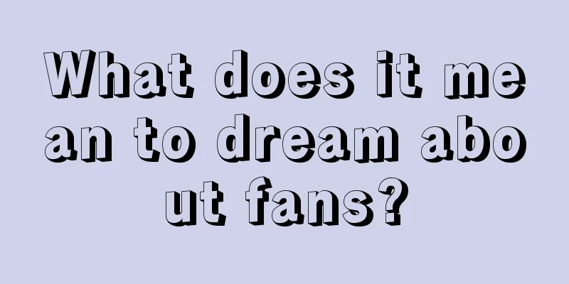 What does it mean to dream about fans?