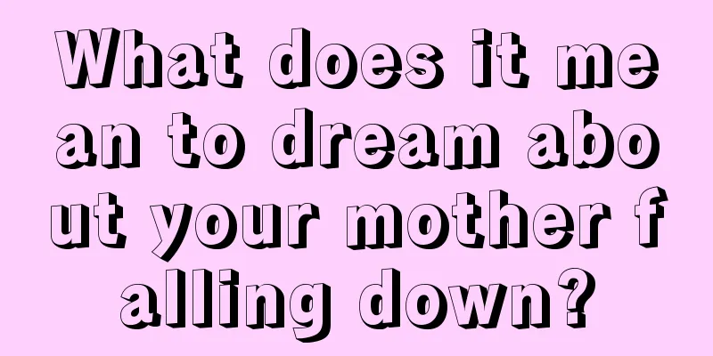 What does it mean to dream about your mother falling down?