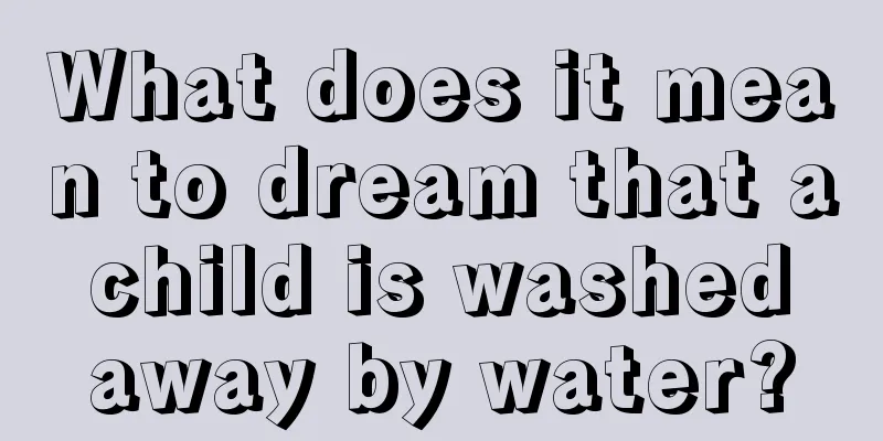 What does it mean to dream that a child is washed away by water?