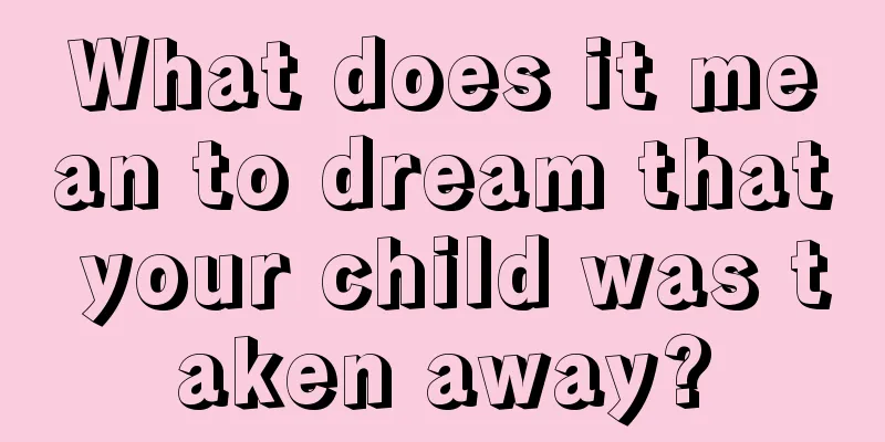 What does it mean to dream that your child was taken away?