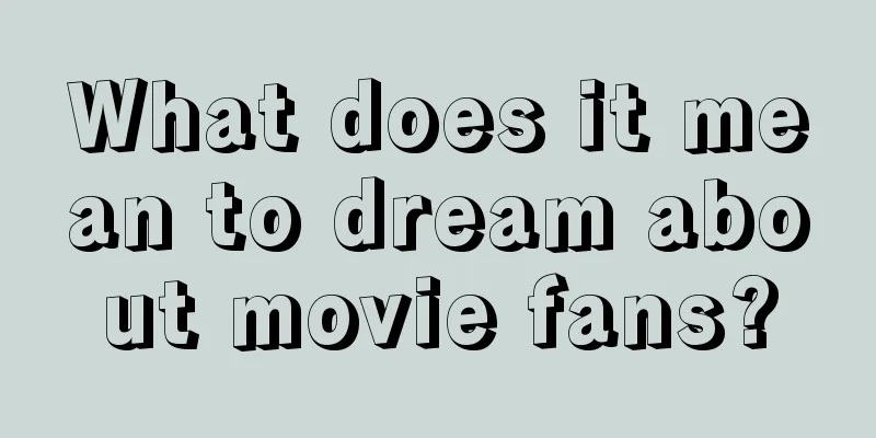 What does it mean to dream about movie fans?