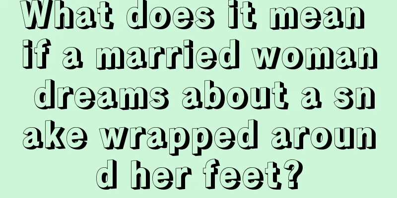 What does it mean if a married woman dreams about a snake wrapped around her feet?