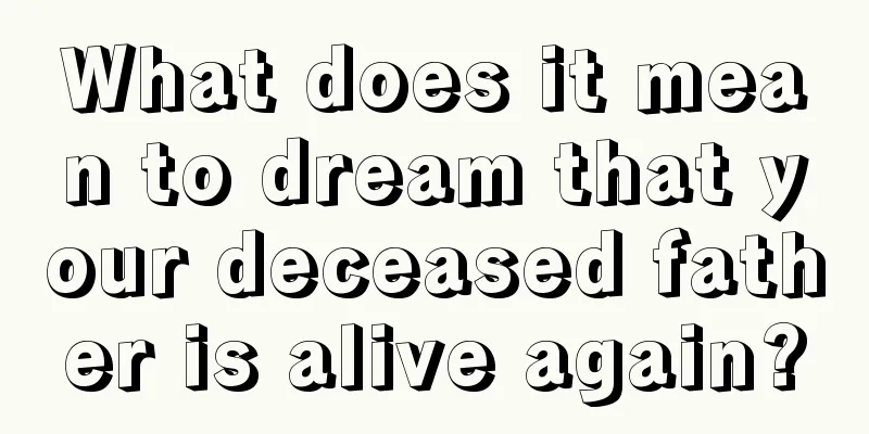 What does it mean to dream that your deceased father is alive again?