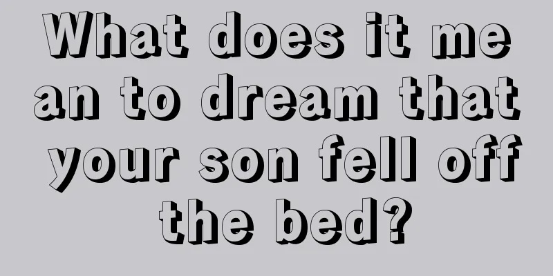 What does it mean to dream that your son fell off the bed?