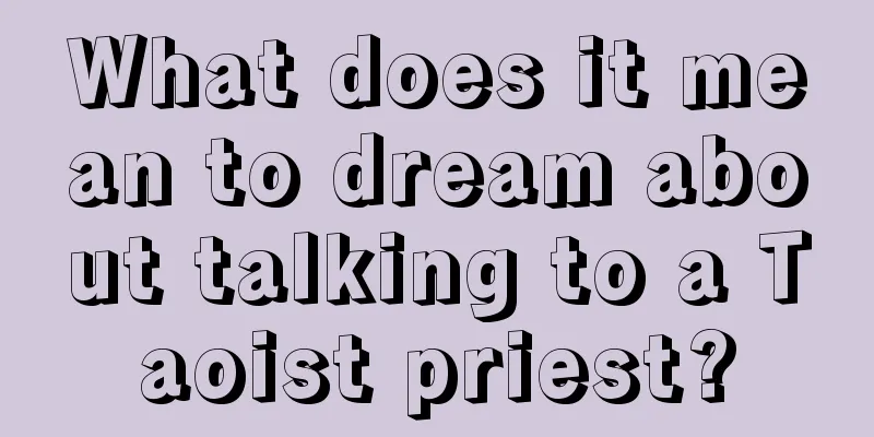 What does it mean to dream about talking to a Taoist priest?