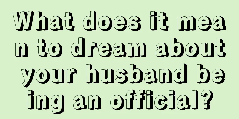 What does it mean to dream about your husband being an official?