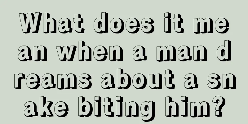 What does it mean when a man dreams about a snake biting him?