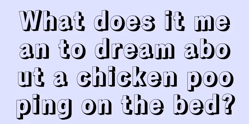 What does it mean to dream about a chicken pooping on the bed?