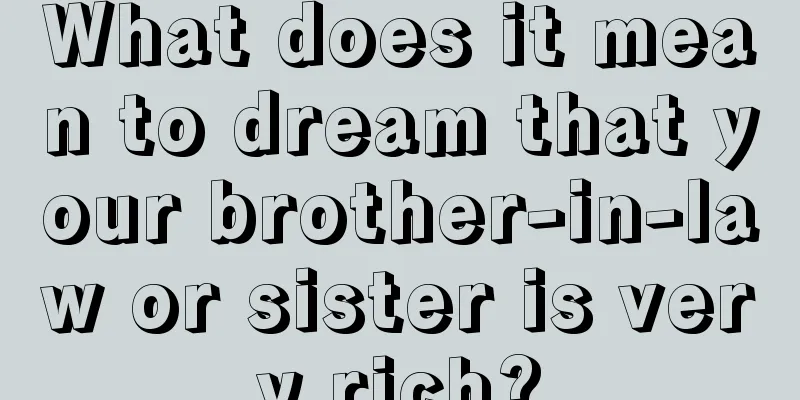 What does it mean to dream that your brother-in-law or sister is very rich?