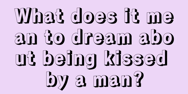 What does it mean to dream about being kissed by a man?