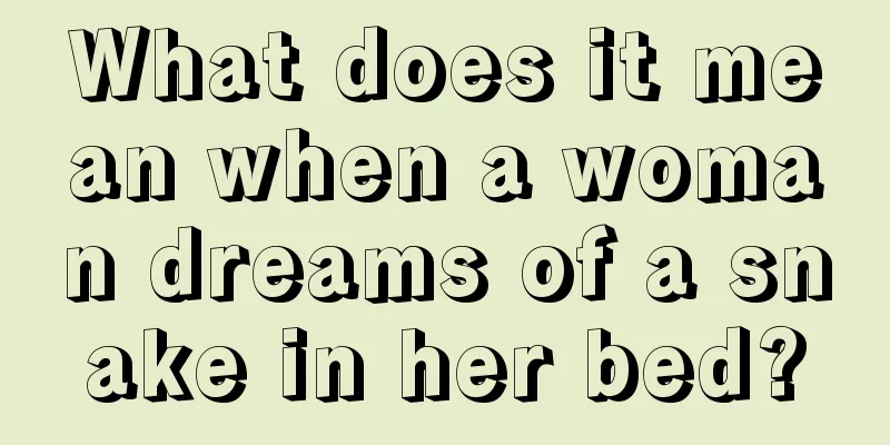 What does it mean when a woman dreams of a snake in her bed?