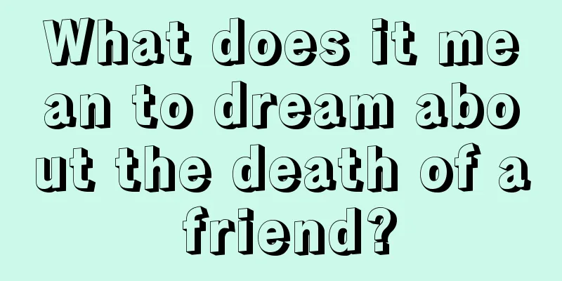 What does it mean to dream about the death of a friend?