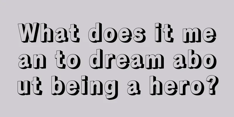 What does it mean to dream about being a hero?