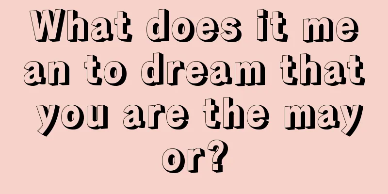 What does it mean to dream that you are the mayor?