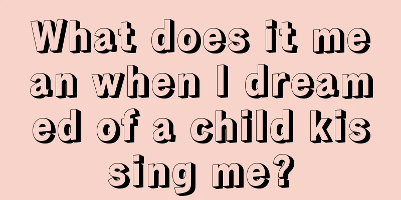 What does it mean when I dreamed of a child kissing me?