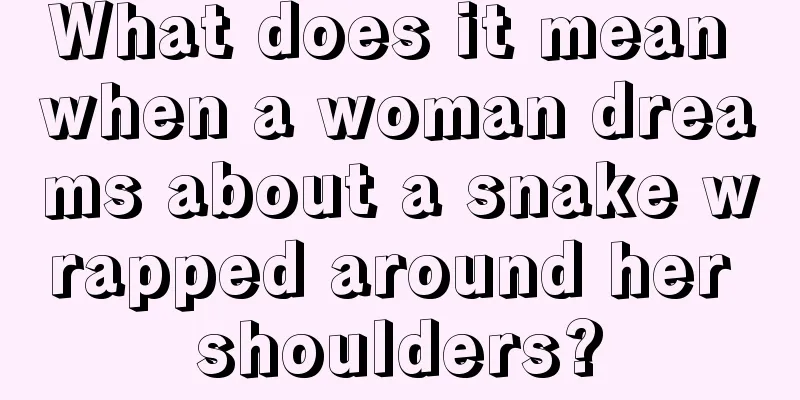 What does it mean when a woman dreams about a snake wrapped around her shoulders?