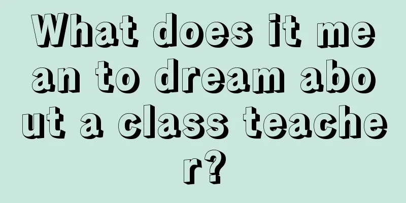 What does it mean to dream about a class teacher?