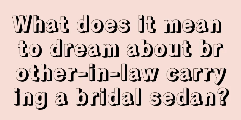 What does it mean to dream about brother-in-law carrying a bridal sedan?