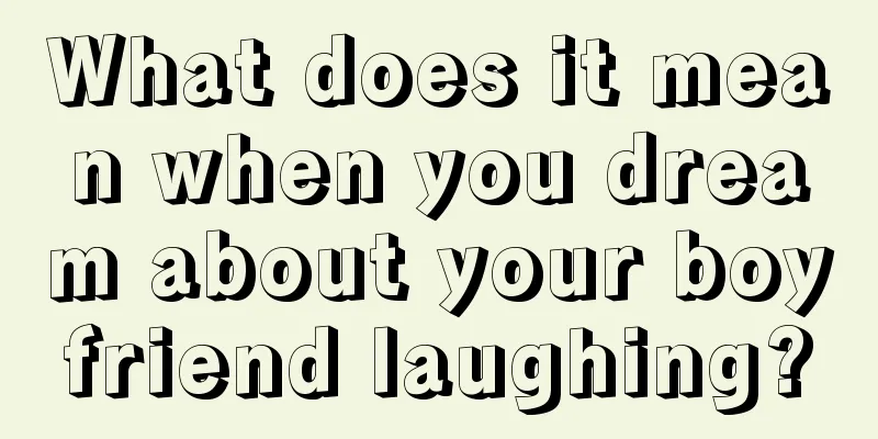 What does it mean when you dream about your boyfriend laughing?