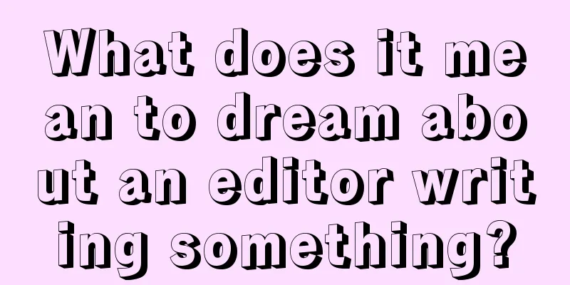 What does it mean to dream about an editor writing something?