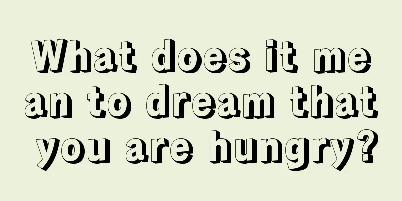 What does it mean to dream that you are hungry?