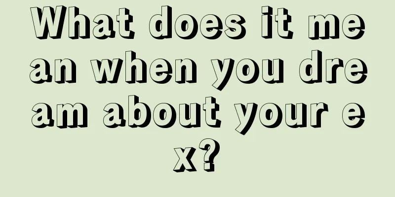 What does it mean when you dream about your ex?