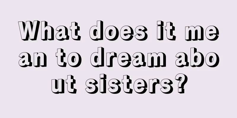 What does it mean to dream about sisters?