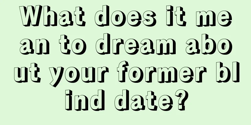 What does it mean to dream about your former blind date?