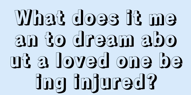 What does it mean to dream about a loved one being injured?