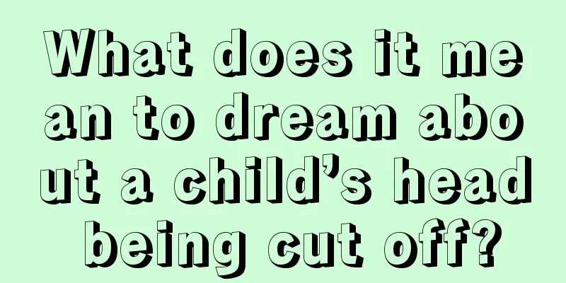 What does it mean to dream about a child’s head being cut off?