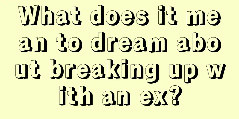 What does it mean to dream about breaking up with an ex?