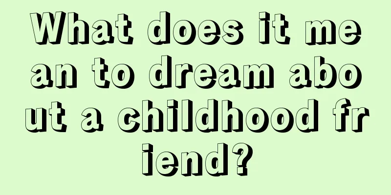 What does it mean to dream about a childhood friend?