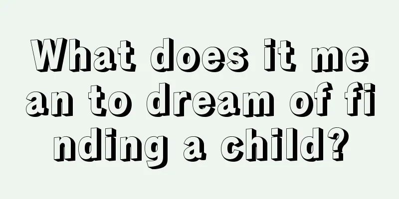 What does it mean to dream of finding a child?