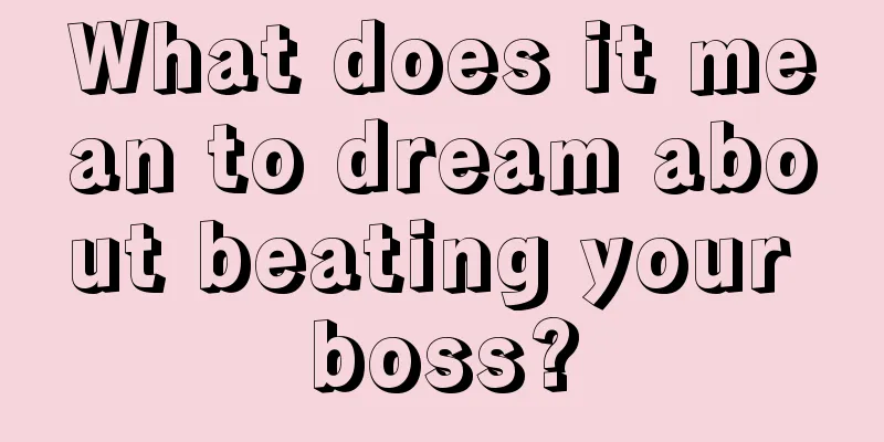 What does it mean to dream about beating your boss?