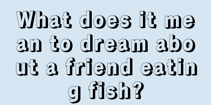 What does it mean to dream about a friend eating fish?