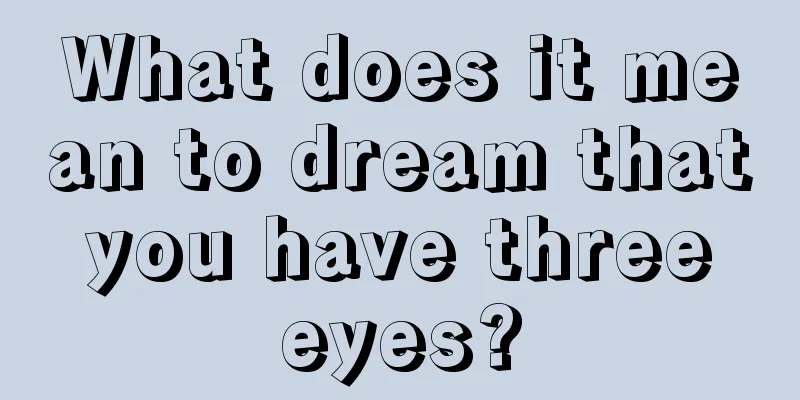 What does it mean to dream that you have three eyes?