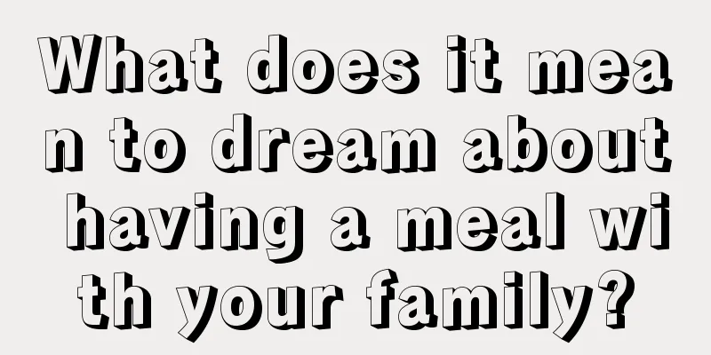 What does it mean to dream about having a meal with your family?