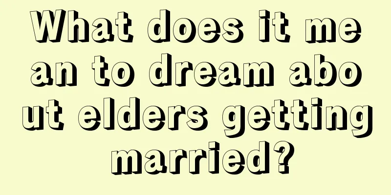 What does it mean to dream about elders getting married?