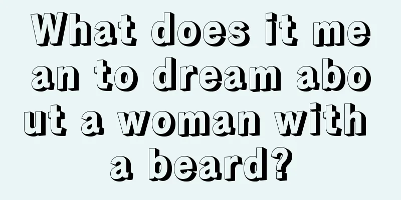 What does it mean to dream about a woman with a beard?