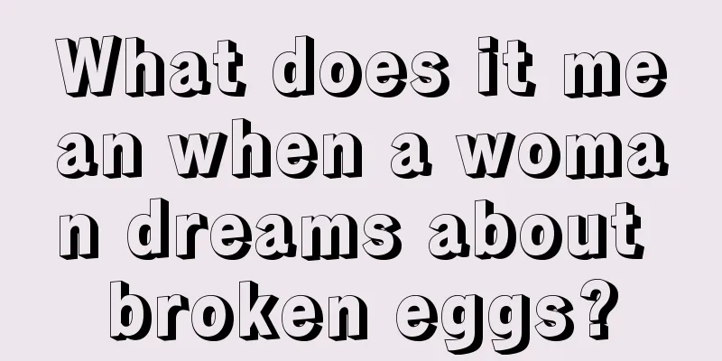 What does it mean when a woman dreams about broken eggs?