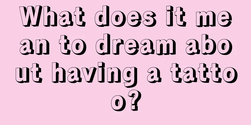 What does it mean to dream about having a tattoo?