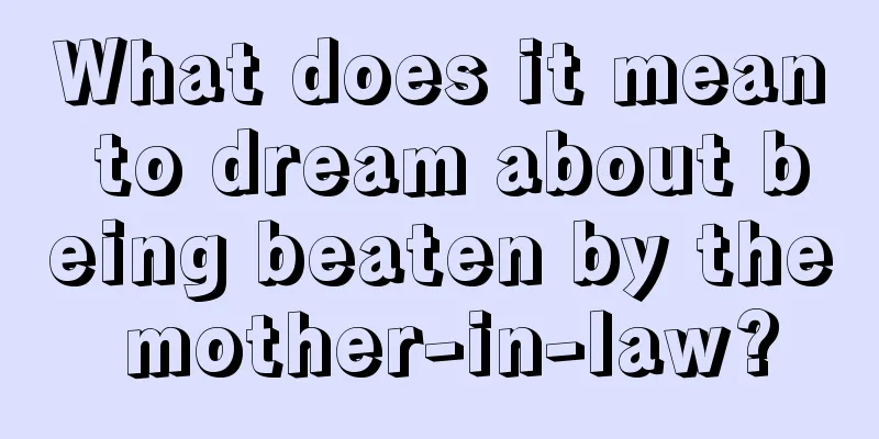 What does it mean to dream about being beaten by the mother-in-law?