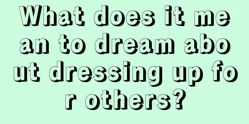 What does it mean to dream about dressing up for others?