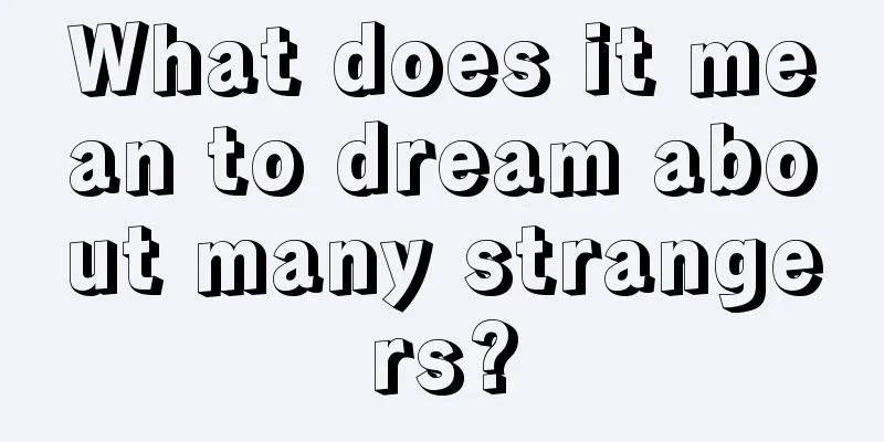 What does it mean to dream about many strangers?